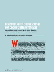 DESIGNING KINETIC INTERACTIONS FOR ORGANIC USER INTERFACES Considering the future of kinetic design in user interfaces. BY AMANDA PARKES, IVAN POUPYREV, AND HIROSHI ISHII  W