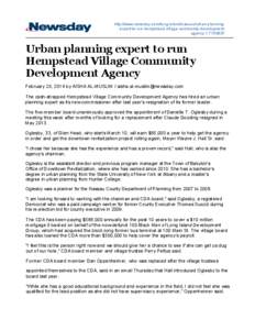 http://www.newsday.com/long-­island/nassau/urban-­planning-­ expert-­to-­run-­hempstead-­village-­community-­development-­ agency-­[removed]Urban  planning  expert  to  run Hempstead  Village  Community