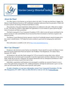 FACT SHEET  About the Fund Too often, history is lost because no one knows what to do with it. To make sure that doesn’t happen, the Marion County Historical Society in 2007 established a perpetual endowment fund, the 