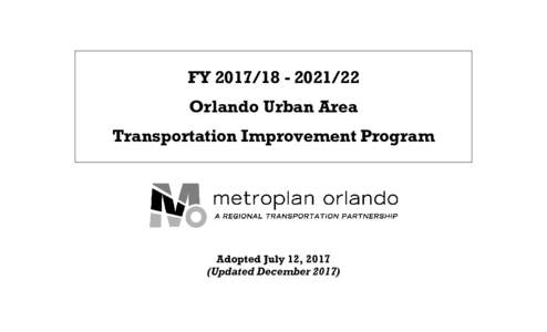 FY22 Orlando Urban Area Transportation Improvement Program Adopted July 12, 2017 (Updated December 2017)