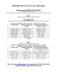 PSAT, SAT & ACT Test Dates Preliminary SAT/NMSQT (PSAT/NMSQT) Wednesday, October 15, 2014 Free of charge for all sophomores and juniors in Conroe ISD. There are no make-ups for this exam.  SAT