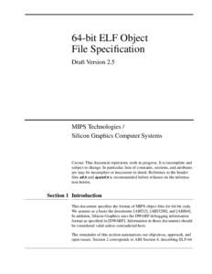 64-bit ELF Object File Specification Draft Version 2.5 MIPS Technologies / Silicon Graphics Computer Systems
