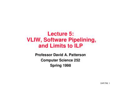 Lecture 5: VLIW, Software Pipelining, and Limits to ILP Professor David A. Patterson Computer Science 252 Spring 1998