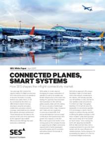 SES White Paper AprilCONNECTED PLANES, SMART SYSTEMS How SES shapes the inflight connectivity market Two years ago SES entered the