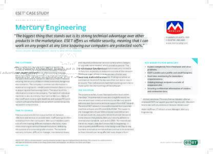 ESET® CASE STUDY  Mercury Engineering “The biggest thing that stands out is its strong technical advantage over other products in the marketplace. ESET offers us reliable security, meaning that I can work on any proj