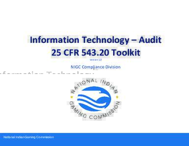 Information Technology – Audit 25 CFRToolkit Version	
  1.0	
   NIGC	
  Compliance	
  Division	
  