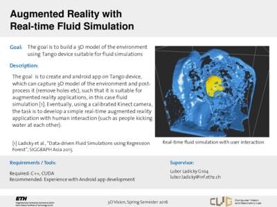 Augmented Reality with Real-time Fluid Simulation Goal: The goal is to build a 3D model of the environment using Tango device suitable for fluid simulations Description: The goal is to create and android app on Tango dev