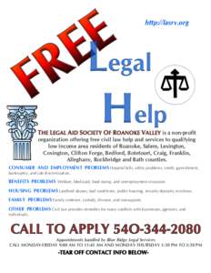 http://lasrv.org  is a non-profit organization offering free civil law help and services to qualifying low income area residents of Roanoke, Salem, Lexington, Covington, Clifton Forge, Bedford, Botetourt, Craig, Franklin
