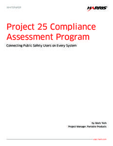 WHITEPAPER  Project 25 Compliance Assessment Program Connecting Public Safety Users on Every System
