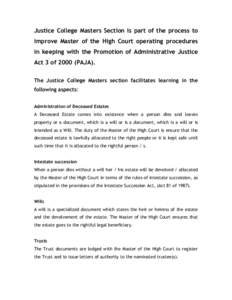 Justice College Masters Section is part of the process to improve Master of the High Court operating procedures in keeping with the Promotion of Administrative Justice Act 3 ofPAJA). The Justice College Masters se