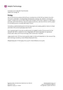 G-Cloud 8: Lot 4: Specialist Cloud Services Helpful Technology Ltd Pricing	 Our SCS services are priced at £90+VAT per consultant hour (£120+VAT per director hour) for most work undertaken, including design, developmen