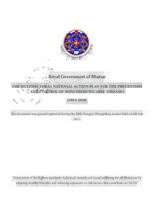 Royal Government of Bhutan THE MULTISECTORAL NATIONAL ACTION PLAN FOR THE PREVENTION AND CONTROL OF NONCOMMUNICABLE DISEASESThis document was granted approval during the 80th Lhengye Zhungtshog session held 