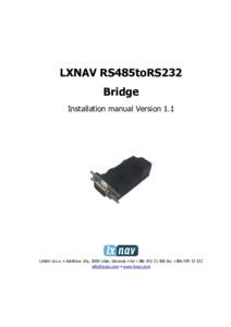 LXNAV RS485toRS232 Bridge Installation manual Version 1.1 LXNAV d.o.o. • Kidričeva 24a, 3000 Celje, Slovenia • tel +fax +  • www.lxnav.com