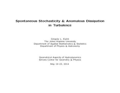 Spontaneous Stochasticity & Anomalous Dissipation in Turbulence Gregory L. Eyink The Johns Hopkins University Department of Applied Mathematics & Statistics