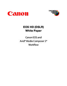 EOS HD (DSLR) White Paper Canon EOS and Avid® Media Composer 5® Workflow