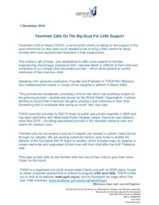 Media Release 1 December 2010 Yasminah Calls On The Big Guys For Little Support Yasminah‟s Gift of Hope (YGOH), a not-for-profit charity is calling on the support of the local community to help raise much needed funds 