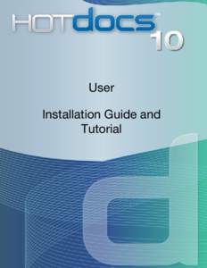 User Installation Guide and Tutorial Copyright © 2010 HotDocs Limited.