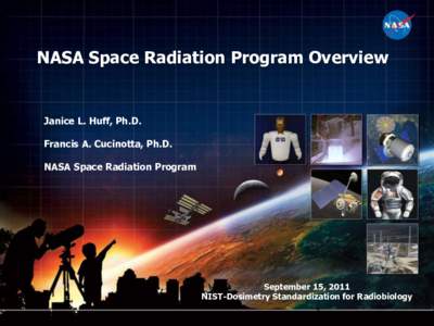 NASA Space Radiation Program Overview  Janice L. Huff, Ph.D. Francis A. Cucinotta, Ph.D. NASA Space Radiation Program