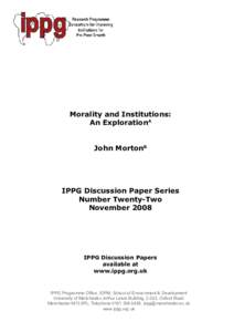Morality and Institutions: An ExplorationA John MortonB IPPG Discussion Paper Series Number Twenty-Two