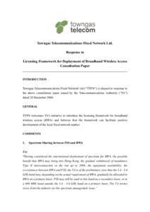 Towngas Telecommunications Fixed Network Ltd. Response to Licensing Framework for Deployment of Broadband Wireless Access Consultation Paper _____________________________________________________________________ INTRODUCT