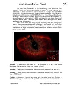 Hubble Sees a Distant Planet The bright star Fomalhaut, in the constellation Piscis Austrinus (The o Southern Fish) is only 25 light years away. It is 2000 K hotter than the Sun, and nearly 17 times as luminous, but it i