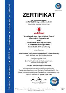 ZERTIFIKAT Die Zertifizierungsstelle der TÜV SÜD Management Service GmbH bescheinigt, dass das Unternehmen  Vodafone Kabel Deutschland GmbH