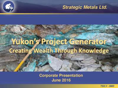 Strategic Metals Ltd.  Corporate Presentation June 2016 TSX.V - SMD