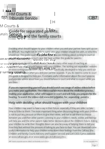 CB7 Guide for separated parents: children and the family courts Deciding what should happen to your children when you and your partner have split up can be difficult. You might not be able to agree who your children shou