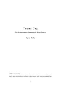 Terminal City: The disintegration of memory in Blade Runner Daniel Pimley Copyright © 2003 Daniel Pimley All rights reserved. No part of this publication may be reproduced, stored in a retrieval system, transmitted or u