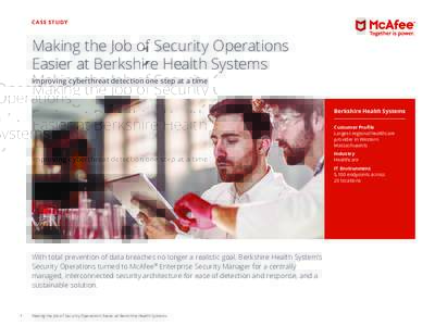 CASE STUDY  Making the Job of Security Operations Easier at Berkshire Health Systems Improving cyberthreat detection one step at a time