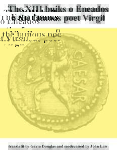 The XIII buiks o Eneados o the famous poet Virgil translatit by Gavin Douglas and modrenised by John Law  The XIII buiks o Eneados o the famous poet Virgil