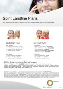 Spirit Landline Plans Spirit Telecom offers two types of IP Voice-line Plans (BYO analogue handset). Each one has it’s own benefits. $25 BUDGET PLAN  $55 VALUE PLAN