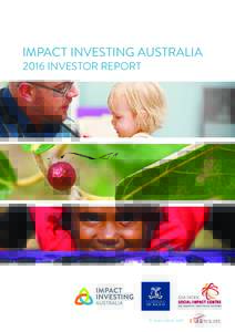 IMPACT INVESTING AUSTRALIA 2016 INVESTOR REPORT In association with  I© Impact Investing Australia Ltd, 2016