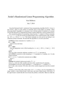 Seidel’s Randomized Linear Programming Algorithm Kurt Mehlhorn July 7, 2010 I describe Raimund Seidel’s randomized linear programming algorithm [Sei91]. It runs in time O(d!m), where m is the number of constraints an