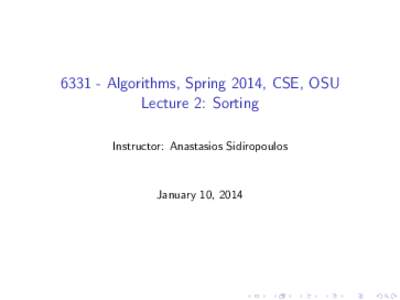 Algorithms, Spring 2014, CSE, OSU Lecture 2: Sorting Instructor: Anastasios Sidiropoulos January 10, 2014