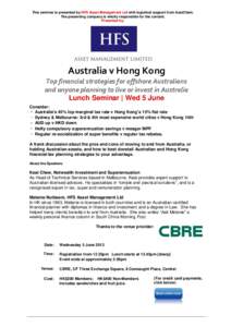 This seminar is presented by HFS Asset Management Ltd with logistical support from AustCham. The presenting company is wholly responsible for the content. Presented by: Australia v Hong Kong Top financial strategies for 