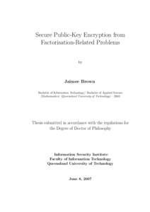 Secure Public-Key Encryption from Factorisation-Related Problems by Jaimee Brown Bachelor of Information Technology/ Bachelor of Applied Science