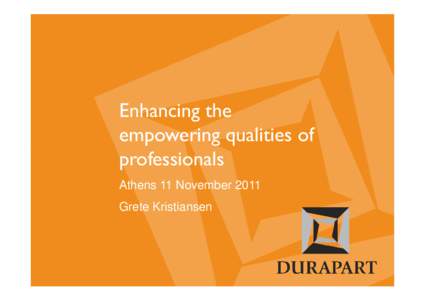 Enhancing the empowering qualities of professionals Athens 11 November 2011 Grete Kristiansen