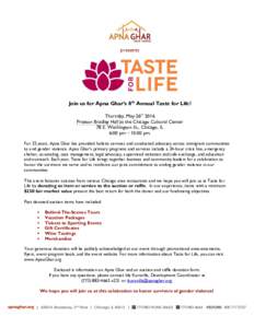 presents  Join us for Apna Ghar’s 8th Annual Taste for Life! Thursday, May 26th 2016 Preston Bradley Hall at the Chicago Cultural Center 78 E. Washington St., Chicago, IL