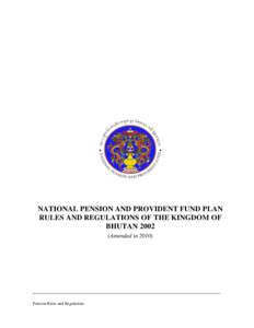 NATIONAL PENSION AND PROVIDENT FUND PLAN RULES AND REGULATIONS OF THE KINGDOM OF BHUTANAmended inPension Rules and Regulations