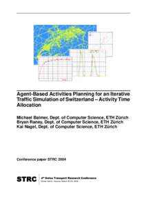 Agent-Based Activities Planning for an Iterative Traffic Simulation of Switzerland – Activity Time Allocation Michael Balmer, Dept. of Computer Science, ETH Zurich ¨ Bryan Raney, Dept. of Computer Science, ETH Zurich