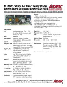 IB-960F PICMG 1.3 Intel® Sandy Bridge Single Board Computer Socket LGA1155 Intel®® 2nd Generation Core i7/i5/i3 CPUs, Dual LANs, On-Board Video, More Features • PICMG 1.3 Full Size SBC • Designed for Intel Sandy B