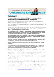 MEDIA RELEASE Thursday 16 May 2013 We need family violence community lawyers in every Queensland Magistrates court, Brisbane women at-risk of missing out Community Law Australia visited Brisbane’s Women’s Legal Servi