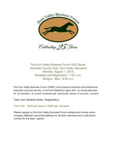 The Hunt Valley Business Forum Golf Classic Hayfields Country Club, Hunt Valley, Maryland Monday, August 1, 2016 Breakfast and Registration: 7:30 a.m. Shotgun Start: 8:30 a.m. The Hunt Valley Business Forum (HVBF) is the