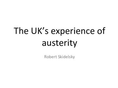   The	
  UK’s	
  experience	
  of	
   austerity	
      Robert	
  Skidelsky	
  