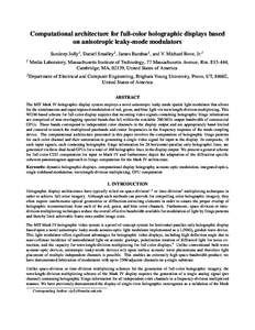 Computational architecture for full-color holographic displays based on anisotropic leaky-mode modulators Sundeep Jolly1 , Daniel Smalley2 , James Barabas1 , and V. Michael Bove, Jr.1 1  Media Laboratory, Massachusetts I
