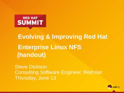 Evolving & Improving Red Hat Enterprise Linux NFS (handout) Steve Dickson Consulting Software Engineer, Red Hat Thursday, June 13