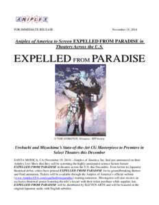 FOR IMMEDIATE RELEASE  November 19, 2014 Aniplex of America to Screen EXPELLED FROM PARADISE in Theaters Across the U.S.