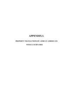 APPENDIX L PROPERTY TRANSACTIONS BY AFRICAN AMERICANS WITH J-Z SURNAMES 394 Appendix L is a comprehensive survey of property transactions from 1891 to