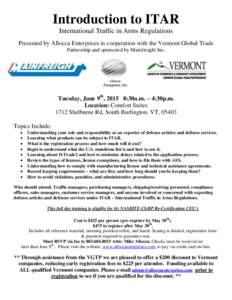 Introduction to ITAR International Traffic in Arms Regulations Presented by Allocca Enterprises in cooperation with the Vermont Global Trade Partnership and sponsored by Mainfreight Inc.  Tuesday, June 9th, 2015 8:30a.m.